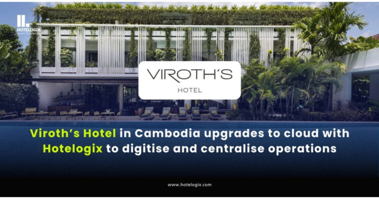 Viroth’s Hotel in Cambodia upgrades to cloud with Hotelogix to digitise and centralise operations