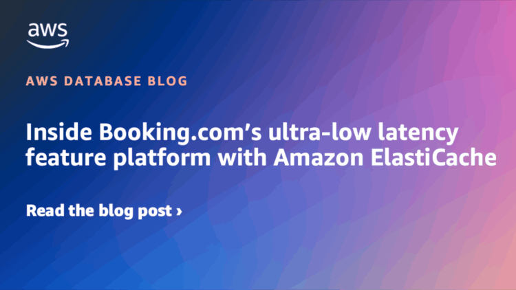 Inside Booking.com’s ultra-low latency feature platform with Amazon ElastiCache