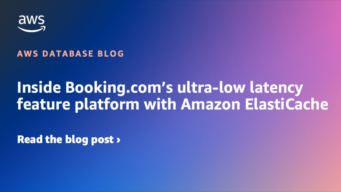 Inside Booking.com’s ultra-low latency feature platform with Amazon ElastiCache