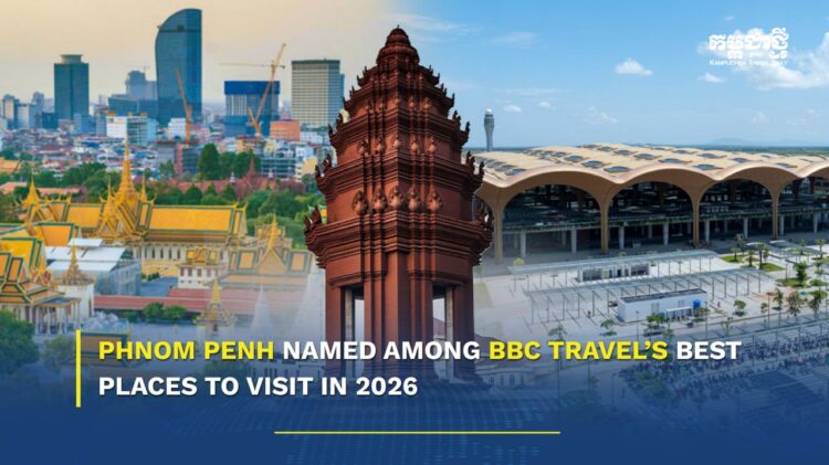 Phnom Penh named among BBC Travel’s Best Places to Visit in 2026