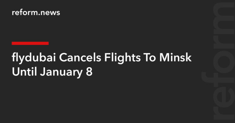 flydubai Cancels Flights To Minsk Until January 8 – REFORM.news (formerly REFORM.by)