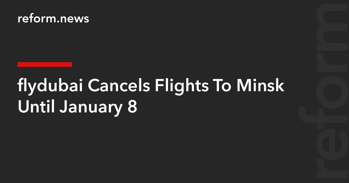 flydubai Cancels Flights To Minsk Until January 8 – REFORM.news (formerly REFORM.by)
