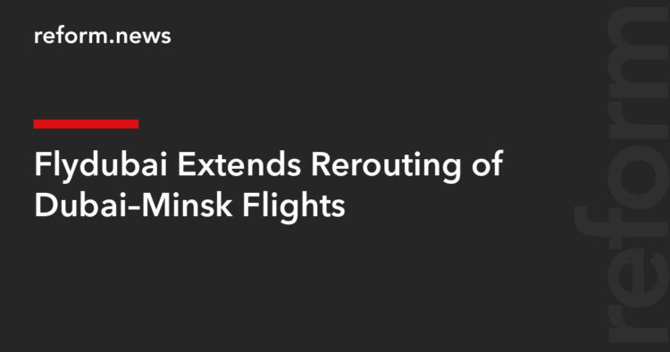 Flydubai Extends Rerouting of Dubai–Minsk Flights – REFORM.news (formerly REFORM.by)