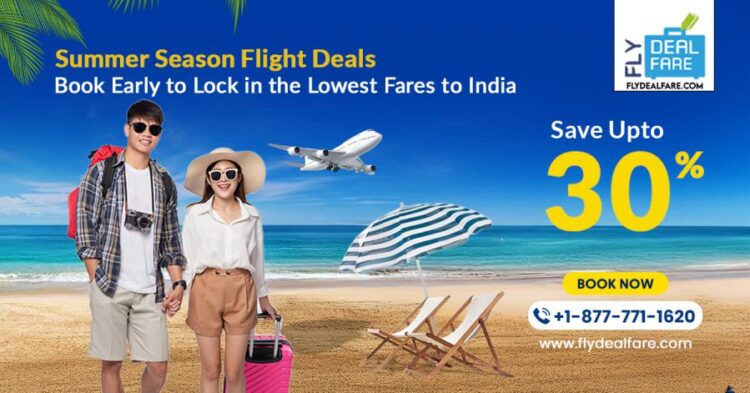 Early Summer Travel Trends Show Increased Demand for India Flights- FlyDealFare - Technology Today