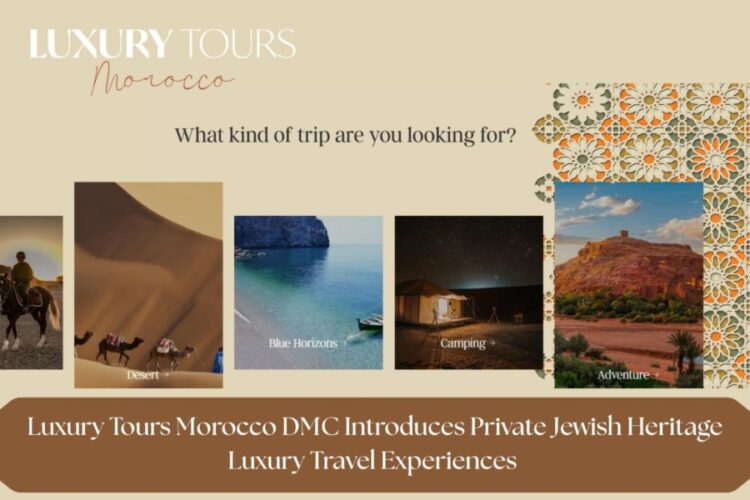 Luxury Tours Morocco DMC Introduces Private Jewish Heritage Luxury Travel Experiences