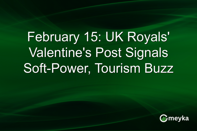 February 15: UK Royals' Valentine's Post Signals Soft-Power, Tourism Buzz