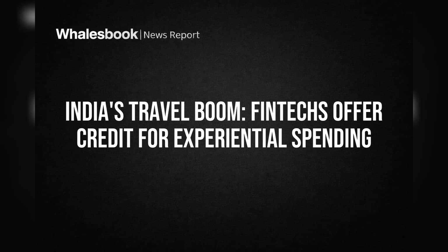 India's Travel Boom: Fintechs Offer Credit for Experiential Spending