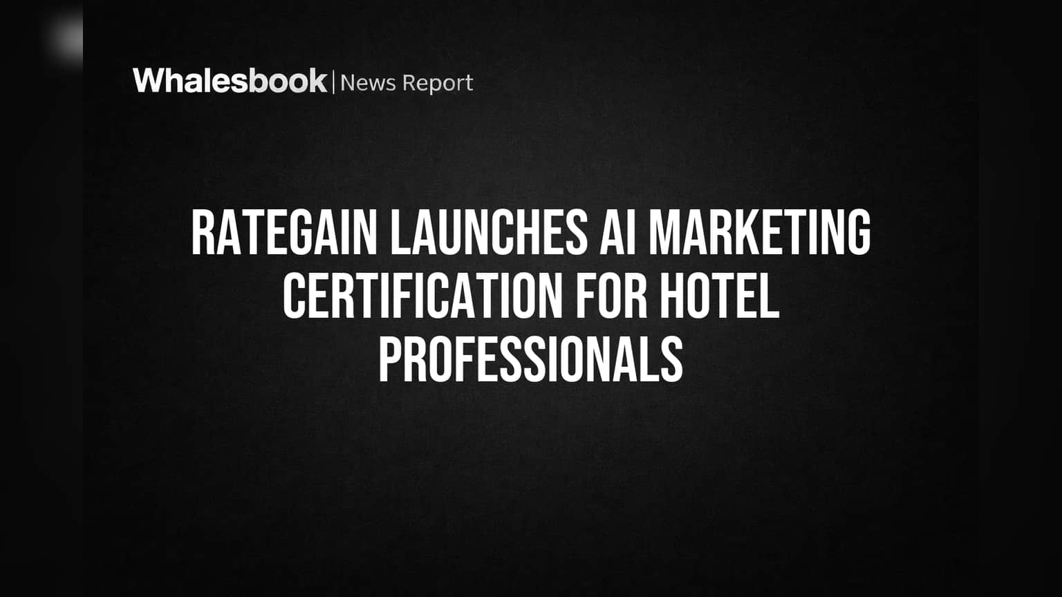 RateGain Launches AI Marketing Certification to Boost Hotel Revenue
