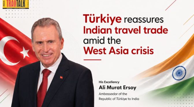 Türkiye reassures Indian travel trade amid the West Asia crisis