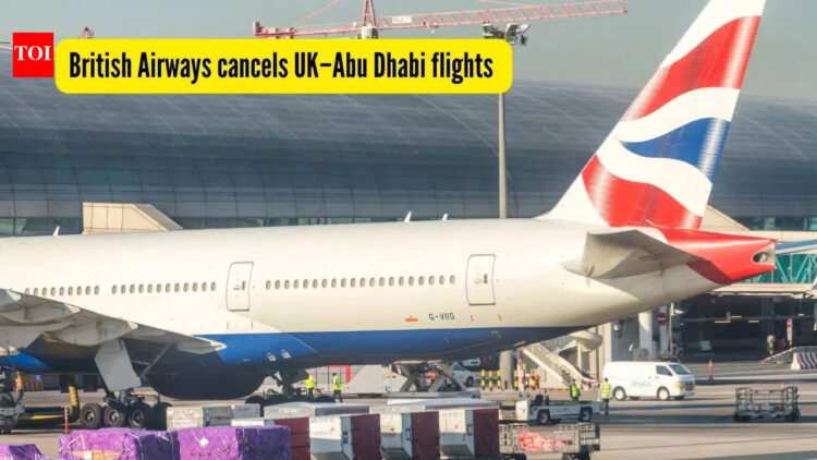 Uae Flights Update: British Airways cancels UK–Abu Dhabi flights until later this year amid Middle E...