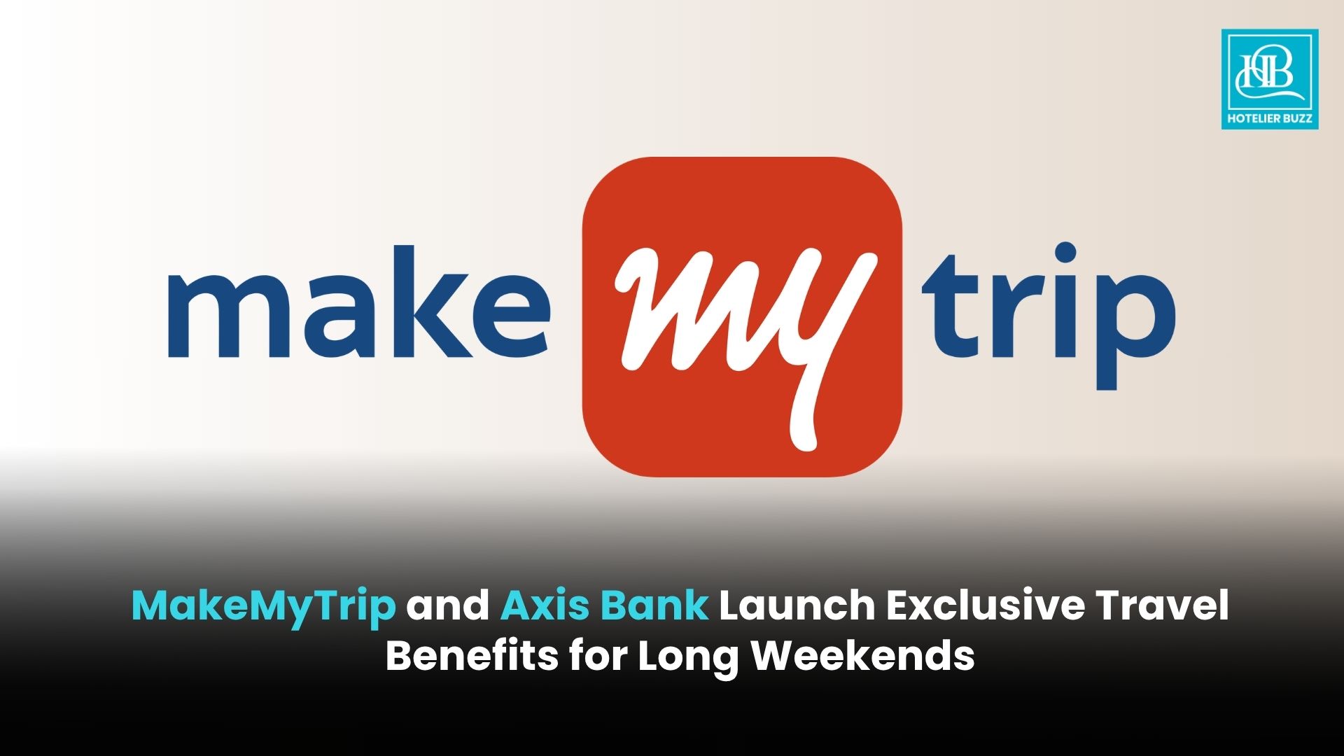 MakeMyTrip and Axis Bank Launch Exclusive Travel Benefits for Long Weekends