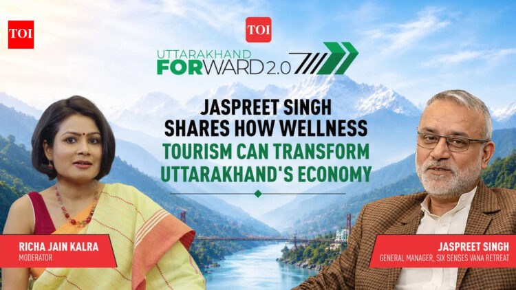 Uttarakhand Forward 2.0 | Jaspreet Singh shares how wellness tourism can transform Uttarakhand's eco...